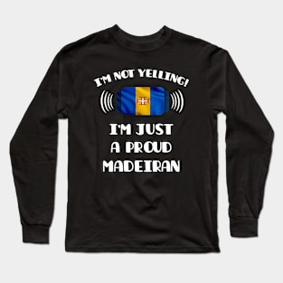 I'm Not Yelling I'm A Proud Madeiran - Gift for Madeiran With Roots From Madeira Long Sleeve T-Shirt